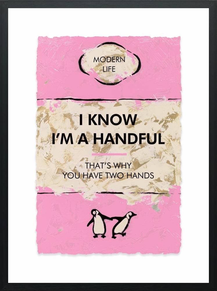 I Know I’m A Handful…
