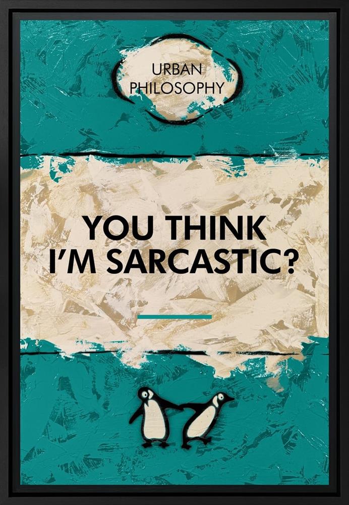 You Think I’m Sarcastic? – Lenticular